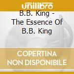 B.B. King - The Essence Of B.B. King cd