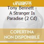 Tony Bennett - A Stranger Is Paradise (2 Cd) cd