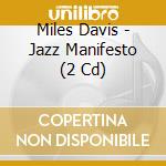 Miles Davis - Jazz Manifesto (2 Cd) cd musicale di Miles Davis