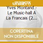 Yves Montand - Le Music-hall A La Francais (2 Cd) cd