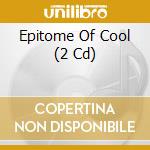 Epitome Of Cool (2 Cd)