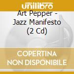 Art Pepper - Jazz Manifesto (2 Cd) cd