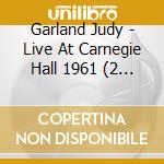Garland Judy - Live At Carnegie Hall 1961 (2 Cd) cd musicale di Garland  Judy