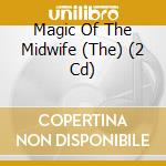 Magic Of The Midwife (The) (2 Cd) cd musicale