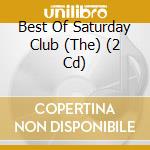 Best Of Saturday Club (The) (2 Cd) cd