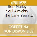 Bob Marley - Soul Almighty - The Early Years (2 Cd) cd