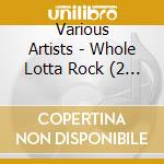 Various Artists - Whole Lotta Rock (2 Cd)