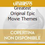 Greatest Original Epic Movie Themes cd musicale