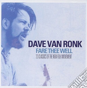 Dave Van Ronk - Fare Thee Well cd musicale di Dave Van Ronk