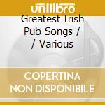 Greatest Irish Pub Songs / / Various cd