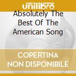 Absolutely The Best Of The American Song cd musicale