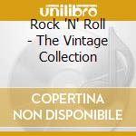 Rock 'N' Roll - The Vintage Collection cd musicale di Rock 'N' Roll