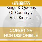 Kings & Queens Of Country / Va - Kings & Queens Of Country / Va cd musicale di Kings & Queens Of Country / Va