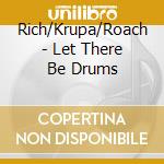 Rich/Krupa/Roach - Let There Be Drums cd musicale di Rich/Krupa/Roach