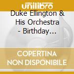 Duke Ellington & His Orchestra   - Birthday Sessions cd musicale di Duke Ellington & His Orchestra