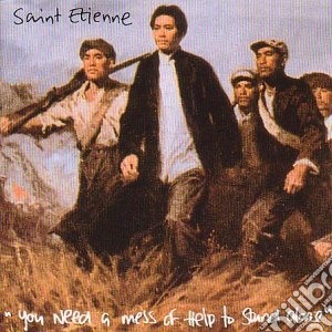 Saint Etienne - You Need A Mess Of Help To Stand Al cd musicale di Saint Etienne