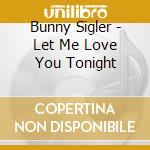 Bunny Sigler - Let Me Love You Tonight cd
