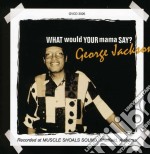 George Jackson - What Would Your Mama Say
