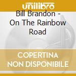 Bill Brandon - On The Rainbow Road cd