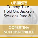 Tommy Tate - Hold On: Jackson Sessions Rare & Unreleased