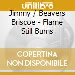 Jimmy / Beavers Briscoe - Flame Still Burns cd