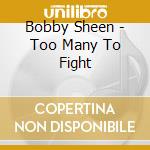 Bobby Sheen - Too Many To Fight cd