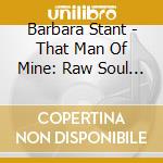 Barbara Stant - That Man Of Mine: Raw Soul From Norfolk Virginia cd