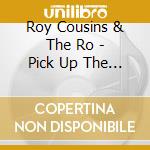 Roy Cousins & The Ro - Pick Up The Pieces cd musicale di ROY COUSINS & THE RO