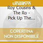 Roy Cousins & The Ro - Pick Up The Pieces cd