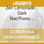 Zen Lemonade - Dark Star/Pussy Galore (12
