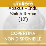 Abakus - Indu Shiloh Remix (12') cd