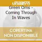 Green Oms - Coming Through In Waves cd