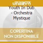 Youth In Dub - Orchestra Mystique cd