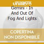 Gemini - In And Out Of Fog And Lights cd musicale di GEMINI