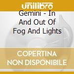 Gemini - In And Out Of Fog And Lights cd