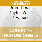 Umm House Playlist Vol. 1 / Various cd