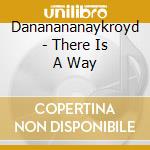 Dananananaykroyd - There Is A Way cd musicale di Dananananaykroyd