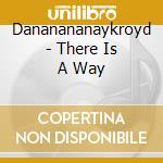 Dananananaykroyd - There Is A Way cd