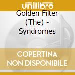 Golden Filter (The) - Syndromes cd musicale di Golden Filter