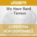 We Have Band - Ternion cd