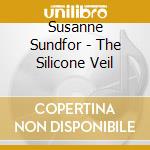 Susanne Sundfor - The Silicone Veil cd musicale di Susanne Sundfor