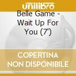 Belle Game - Wait Up For You (7')
