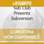 Sub Club Presents Subversion cd
