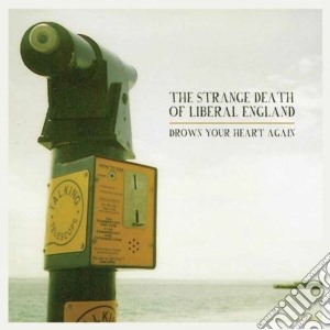 Strange Death Of Liberal England (The) - Drown Your Heart Again cd musicale di Strange Death Of Liberal England