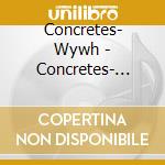 Concretes- Wywh - Concretes- Wywh cd musicale di Concretes