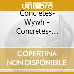 Concretes- Wywh - Concretes- Wywh cd