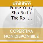 Praise You / Sho Nuff / The Ro - Praise You / Sho Nuff / The Ro cd