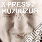 X-Press 2 - Muzikizum cd