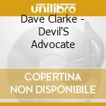 Dave Clarke - Devil'S Advocate cd musicale di Dave Clarke