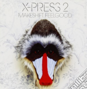 X Press 2 - Makeshift Feelgood cd musicale di X Press 2